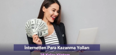 İnternetten Para Kazanma Yolları: 28 Kolay Yöntem