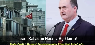 Israel Katz Yine Haddini Aştı: "Hamas Terör Örgütünü Kucaklayan Efendileri Erdoğan'ın Yanına Gitsin!"