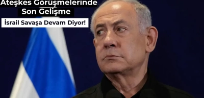 İsrail – Filistin Ateşkes Görüşmelerinde Son Gelişme: Netahyahu Savaşa Devam Mesajı Verdi