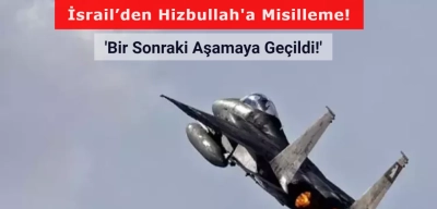 İsrail’den Hizbullah'a Misilleme! 'Bir Sonraki Aşamaya Geçildi!'
