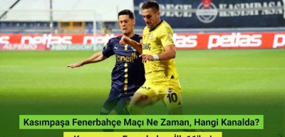 Kasımpaşa Fenerbahçe Maçı Ne Zaman, Hangi Kanalda? Kasımpaşa Fenerbahçe İlk 11'ler!