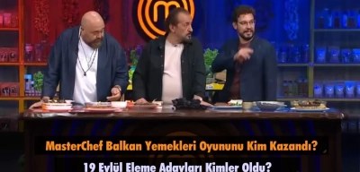 MasterChef Balkan Yemekleri Oyununu Kim Kazandı? 19 Eylül Eleme Adayları Kimler Oldu?
