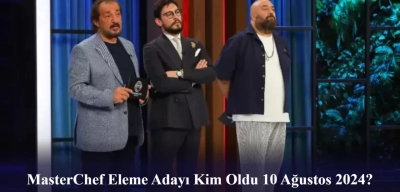 MasterChef Eleme Adayı Kim Oldu 10 Ağustos 2024? Potaya Giden Son İsim…
