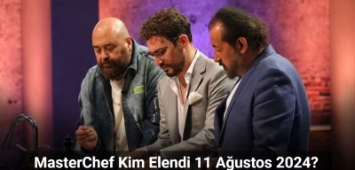 MasterChef Kim Elendi 11 Ağustos 2024? MasterChef’e Veda Eden İsim!