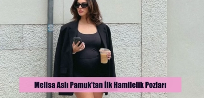 Melisa Aslı Pamuk’tan İlk Hamilelik Pozları