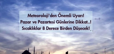Meteoroloji'den Yeni Uyarı Geldi: Hava Sıcaklığı 8 Derece Birden Düşecek