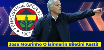 Mourinho Etkisi Devam Ediyor: O Oyuncuların Biletini Kesti!