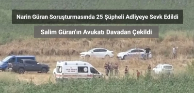 Narin Güran Soruşturmasında 25 Şüpheli Adliyeye Sevk Edildi