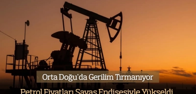 Orta Doğu'da Gerilim Hızla Tırmanırken Savaş Endişesiyle Petrol Fiyatları Yükseldi