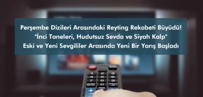 Perşembe Dizileri Arasındaki Reyting Rekabeti Büyüdü: Eski Sevgililerin Yarışı Başladı