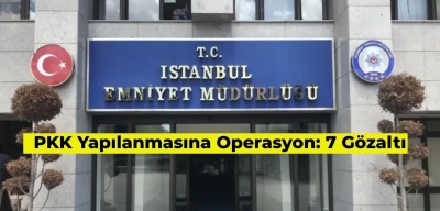 PKK’nın Yuvası DGH’ye Operasyon: İstanbul’da 7 Gözaltı