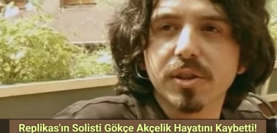 Replikas'ın Solisti Gökçe Akçelik Hayatını Kaybetti!
