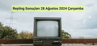 Reyting Sonuçları 28 Ağustos 2024: Dünün Reyting Birincisi Kim Oldu?