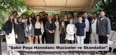 Şakir Paşa Hanedanı: Mucizeler ve Skandallar Dizi Ekibi İlk Kez Bir Araya Geldi