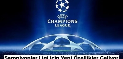 Şampiyonlar Ligi Kura Çekimi için Şok Karar! Yeni Dönem Başlıyor