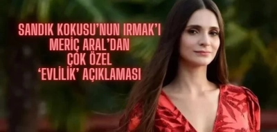 Sandık Kokusu’nun Irmak’ı Yeni Gelin Meriç Aral’dan ‘Evlilik’ Açıklaması