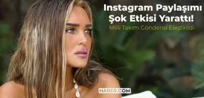 Seren Serengil Milli Takım Paylaşımı ile Şok Etkisi Yarattı! Instagram Hikayesi Çok Tepki Aldı