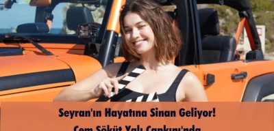 Seyran'ın Hayatına Sinan Geliyor! Cem Söküt Yalı Çapkını'nda
