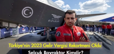 Türkiye'nin 2023 Gelir Vergisi Rekortmeni Oldu! Selçuk Bayraktar Kimdir?