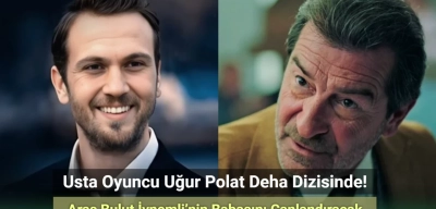 Uğur Polat, Deha’da Aras Bulut İynemli’nin Babasını Canlandıracak