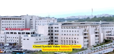 Üniversite Hastanesinde Cinsel İçerikli Video Skandalı!