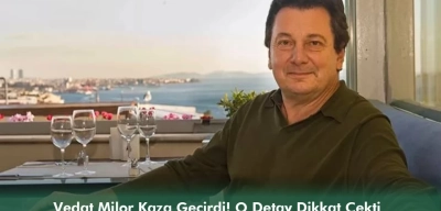 Vedat Milor Kaza Geçirdi! O Detay Dikkat Çekti