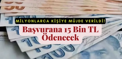 Milyonlarca Kişiye Müjde Verildi; Başvurana 15 Bin TL Ödenecek