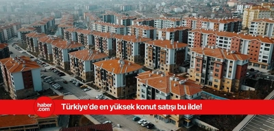 Türkiye'de konut satışının en çok yapıldığı il ve ilçe belli oldu!