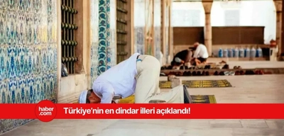 Türkiye'nin en muhafazakar illeri belli oldu!