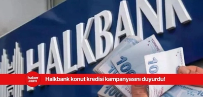 Halkbank düşük faizli konut kredisini duyurdu! Ev sahibi olmak isteyenlerin yüzü gülecek