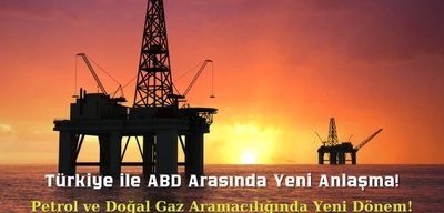 Türkiye ile ABD Arasında Petrol ve Doğalgaz Arama Anlaşması İmzalandı