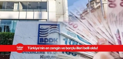 Türkiye'nin en zengin ve en borçlu illeri belli oldu!