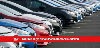 600 bin TL'ye alınabilecek otomobillerin listesi belli oldu!