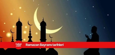 2025 Ramazan Bayramı tarihleri ve günleri! Ramazan Bayramı hangi gün başlayacak, bitecek?