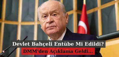 Devlet Bahçeli Entübe Mi Edildi? DMM'den O İddialara Açıklama Geldi