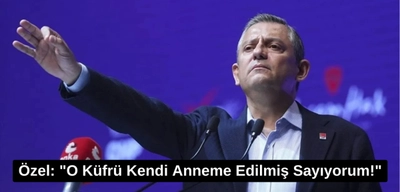 Özel: "O Küfürü Kendi Anneme Edilmiş Sayıyorum!"