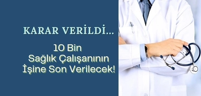 10 Bin Sağlık Çalışanının İşine Son Verilecek!
