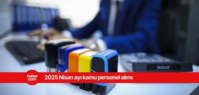 2025 Nisan ayı kamu personel alım ilanları