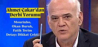 Ahmet Çakar'dan Derbi Yorumu: Mourinho, Okan Buruk, Fatih Terim Detayı Dikkat Çekti!