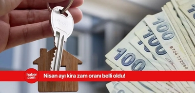 Kiracıların dikkatine! Nisan ayı kira artışı ne kadar?