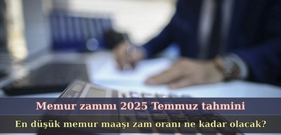 En düşük memur maaşı ne kadar olacak? İşte Temmuz ayı Memur zammı tahminleri