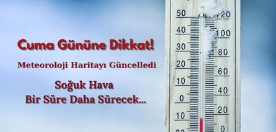 Meteoroloji'den Cuma Günü Uyarısı: Soğuk Hava Ne Kadar Sürecek?