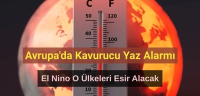 Avrupa'da Kavurucu Yaz Alarmı: El Nino Etkisi O Ülkeleri Esir Alacak!