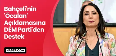 Bahçeli'nin 'Öcalan' Açıklamasına DEM Parti'den Destek