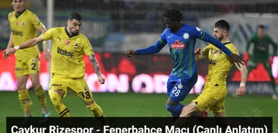 Çaykur Rizespor - Fenerbahçe Maçı Canlı Anlatım