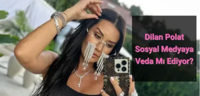 Dilan Polat’tan Radikal Karar: Sosyal Medya Hesabını Kapatıyor Mu?