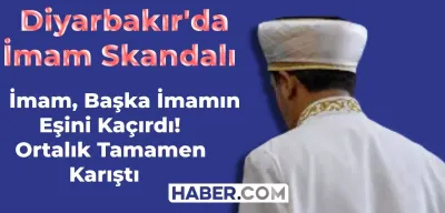 Diyarbakır Kulp İmam Skandalı Yaşıyor! İmam Başka İmam’ın Eşini Kaçırdı