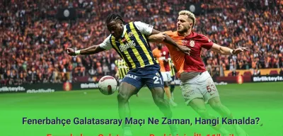 Fenerbahçe Galatasaray Maçı Ne Zaman, Hangi Kanalda? Fenerbahçe Galatasaray İlk 11'ler!