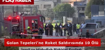 Golan Tepeleri'ne Roket Saldırısında 10 Ölü: İsrail ve Hizbullah Birbirini Suçladı!