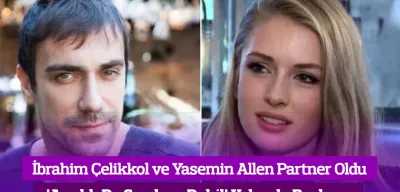 İbrahim Çelikkol ve Yasemin Allen 'Ayrılık Da Sevdaya Dahil' Dizisinde Partner Oldu